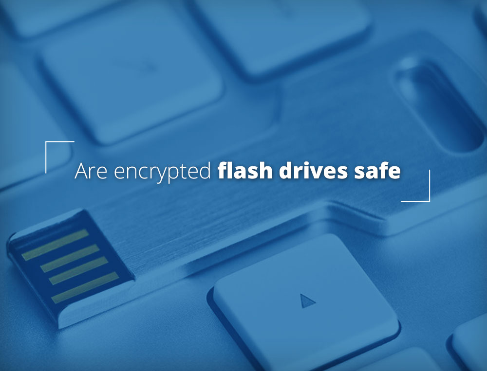 Are encrypted Flash Drives safe?