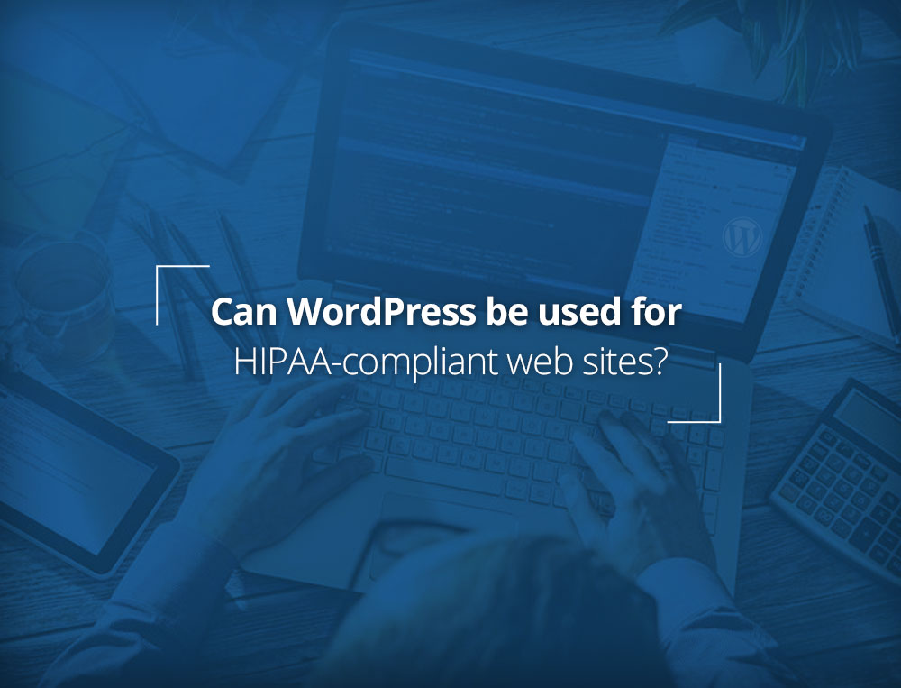 WordPress for HIPAA-compliant sites?