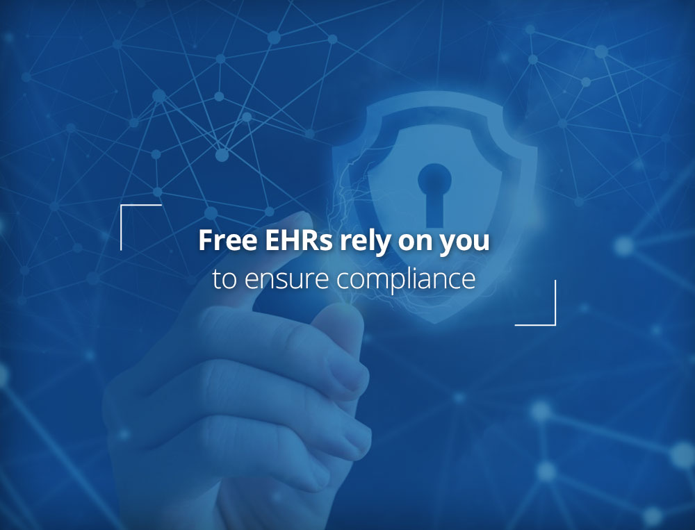 Free EHRs rely on you to ensure compliance